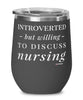 Funny Nurse Wine Glass Introverted But Willing To Discuss Nursing 12oz Stainless Steel Black