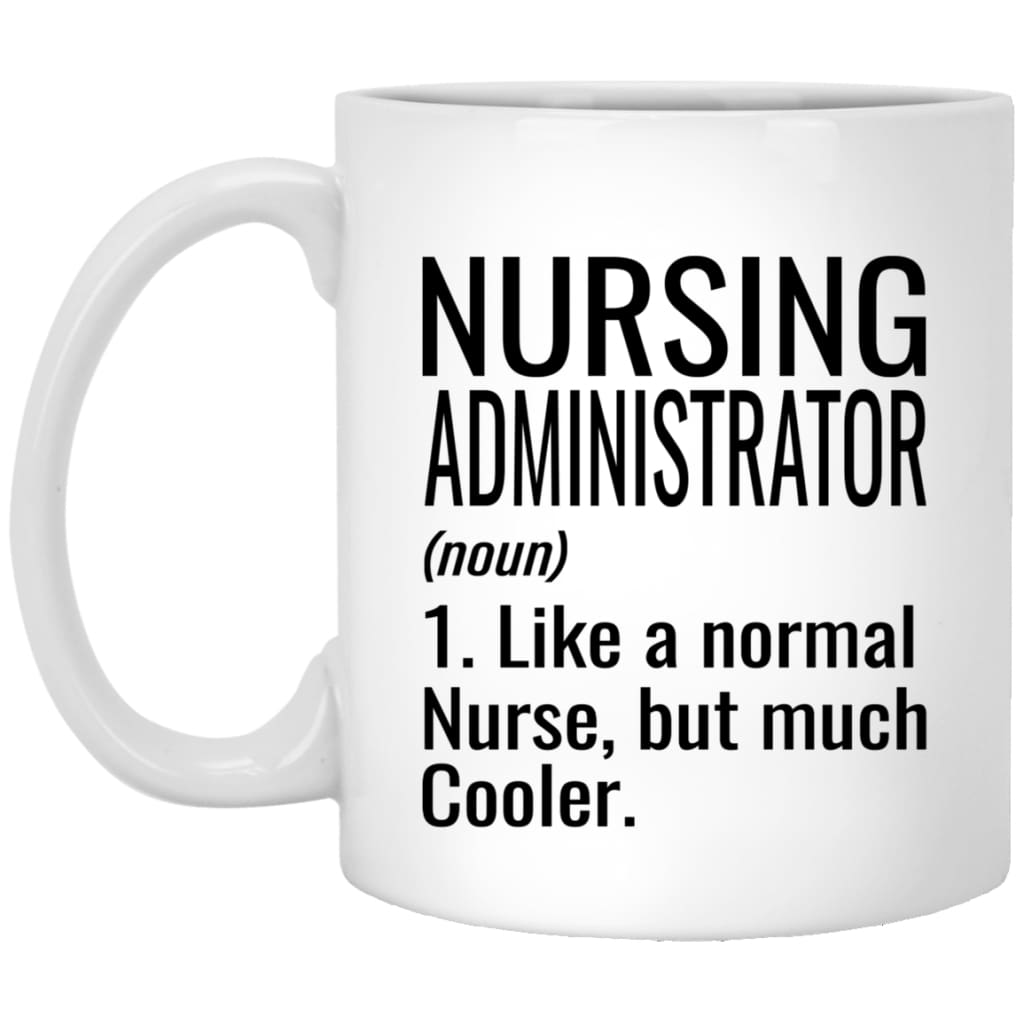 Funny Nursing Administrator Mug Gift Like A Normal Nurse But Much Cooler Coffee Cup 11oz White XP8434