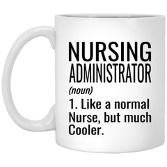 Funny Nursing Administrator Mug Gift Like A Normal Nurse But Much Cooler Coffee Cup 11oz White XP8434