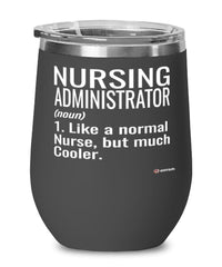 Funny Nursing Administrator Wine Glass Like A Normal Nurse But Much Cooler 12oz Stainless Steel Black