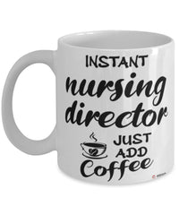 Funny Nursing Director Mug Instant Nursing Director Just Add Coffee Cup White