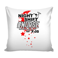 Funny Nursing Graphic Pillow Cover Night Shift Nurse Keeping Em Alive Til 7:05