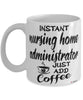 Funny Nursing Home Administrator Mug Instant Nursing Home Administrator Just Add Coffee Cup White