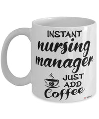 Funny Nursing Manager Mug Instant Nursing Manager Just Add Coffee Cup White