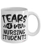 Funny Nursing Professor Teacher Mug Tears Of My Nursing Students Coffee Cup White