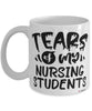 Funny Nursing Professor Teacher Mug Tears Of My Nursing Students Coffee Cup White