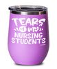 Funny Nursing Professor Teacher Wine Glass Tears Of My Nursing Students 12oz Stainless Steel