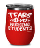 Funny Nursing Professor Teacher Wine Glass Tears Of My Nursing Students 12oz Stainless Steel