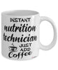 Funny Nutrition Technician Mug Instant Nutrition Technician Just Add Coffee Cup White