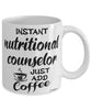 Funny Nutritional Counselor Mug Instant Nutritional Counselor Just Add Coffee Cup White