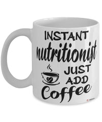Funny Nutritionist Mug Instant Nutritionist Just Add Coffee Cup White