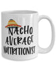 Funny Nutritionist Mug Nacho Average Nutritionist Coffee Cup 15oz White