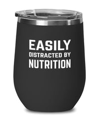 Funny Nutritionist Wine Tumbler Easily Distracted By Nutrition Stemless Wine Glass 12oz Stainless Steel
