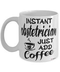 Funny Obstetrician Mug Instant Obstetrician Just Add Coffee Cup White