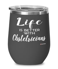 Funny Obstetrician Wine Glass Life Is Better With Obstetricians 12oz Stainless Steel Black