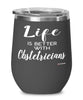 Funny Obstetrician Wine Glass Life Is Better With Obstetricians 12oz Stainless Steel Black
