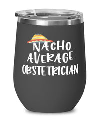 Funny Obstetrician Wine Tumbler Nacho Average Obstetrician Wine Glass Stemless 12oz Stainless Steel