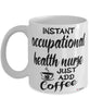 Funny Occupational Health Nurse Mug Instant Occupational Health Nurse Just Add Coffee Cup White