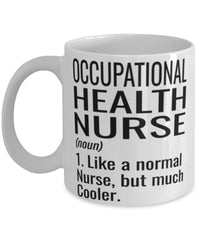 Funny Occupational Health Nurse Mug Like A Normal Nurse But Much Cooler Coffee Cup 11oz 15oz White
