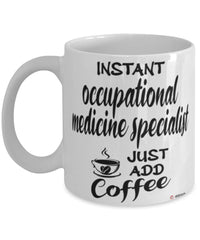 Funny Occupational Medicine Specialist Mug Instant Occupational Medicine Specialist Just Add Coffee Cup White