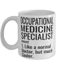 Funny Occupational Medicine Specialist Mug Like A Normal Doctor But Much Cooler Coffee Cup 11oz 15oz White