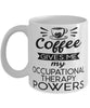 Funny Occupational Therapist Mug Coffee Gives Me My Occupational Therapy Powers Coffee Cup 11oz 15oz White
