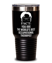 Funny Occupational Therapist Tumbler Fact You Are The Worlds B3st Occupational Therapist 30oz Stainless Steel