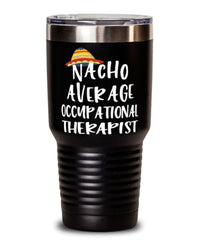 Funny Occupational Therapist Tumbler Nacho Average Occupational Therapist Tumbler 30oz Stainless Steel