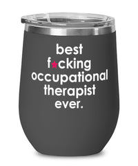 Funny Occupational Therapist Wine Glass B3st F-cking Occupational Therapist Ever 12oz Stainless Steel Black