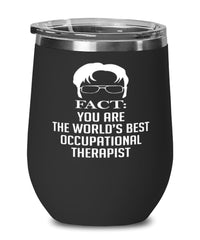 Funny Occupational Therapist Wine Glass Fact You Are The Worlds B3st Occupational Therapist 12oz Stainless Steel Black