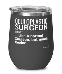 Funny Oculoplastic Surgeon Wine Glass Like A Normal Surgeon But Much Cooler 12oz Stainless Steel Black