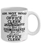 Funny Office Clerk Mug Ask Not What Your Office Clerk Can Do For You Coffee Cup 11oz 15oz White