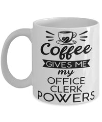 Funny Office Clerk Mug Coffee Gives Me My Office Clerk Powers Coffee Cup 11oz 15oz White