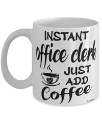 Funny Office Clerk Mug Instant Office Clerk Just Add Coffee Cup White