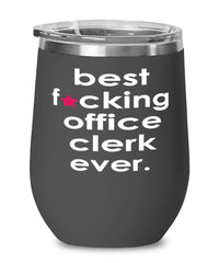 Funny Office Clerk Wine Glass B3st F-cking Office Clerk Ever 12oz Stainless Steel Black
