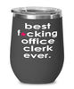 Funny Office Clerk Wine Glass B3st F-cking Office Clerk Ever 12oz Stainless Steel Black