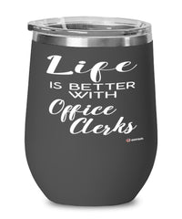 Funny Office Clerk Wine Glass Life Is Better With Office Clerks 12oz Stainless Steel Black