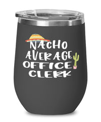 Funny Office Clerk Wine Tumbler Nacho Average Office Clerk Wine Glass Stemless 12oz Stainless Steel