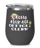 Funny Office Clerk Wine Tumbler Nacho Average Office Clerk Wine Glass Stemless 12oz Stainless Steel