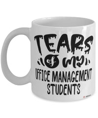 Funny Office Management Professor Teacher Mug Tears Of My Office Management Students Coffee Cup White