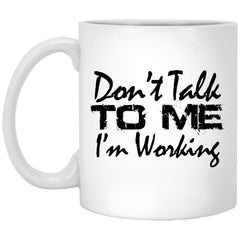 Funny Office Mug Don't Talk To Me I'm Working Coffee Cup 11oz White XP8434