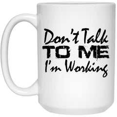 Funny Office Mug Don't Talk To Me I'm Working Coffee Cup 15oz White 21504