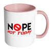 Funny Office Mug Nope Not Today White 11oz Accent Coffee Mugs