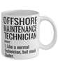 Funny Offshore Maintenance Technician Mug Like A Normal Technician But Much Cooler Coffee Cup 11oz 15oz White