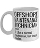 Funny Offshore Maintenance Technician Mug Like A Normal Technician But Much Cooler Coffee Cup 11oz 15oz White