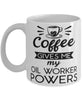 Funny Oil Worker Mug Coffee Gives Me My Oil Worker Powers Coffee Cup 11oz 15oz White
