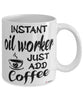 Funny Oil Worker Mug Instant Oil Worker Just Add Coffee Cup White