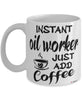 Funny Oil Worker Mug Instant Oil Worker Just Add Coffee Cup White