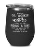 Funny Oil Worker Wine Glass Being An Oil Worker Is Easy It's Like Riding A Bike Except 12oz Stainless Steel Black