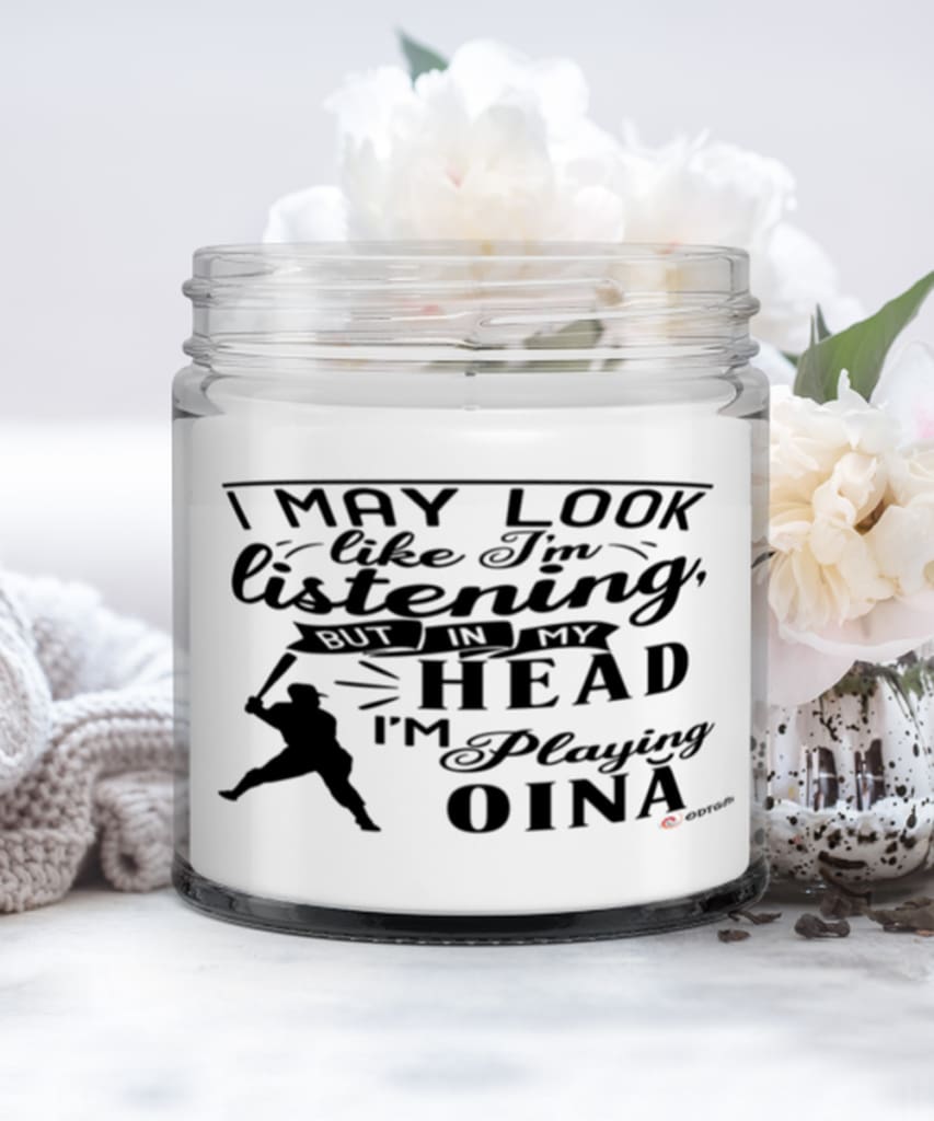 Funny Oina Candle I May Look Like I'm Listening But In My Head I'm Playing Oina 9oz Vanilla Scented Candles Soy Wax